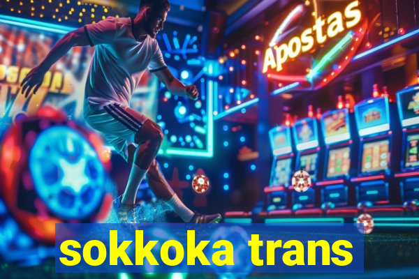 sokkoka trans